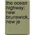 The Ocean Highway; New Brunswick, New Je