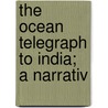 The Ocean Telegraph To India; A Narrativ door Joseph Charles Parkinson