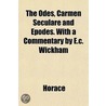 The Odes, Carmen Seculare And Epodes. Wi door Theodore Horace