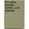 The Odes, Epodes, Satires, And Epistles by Theodore Horace