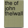 The Of John Thelwall by Mrs. Thelwall