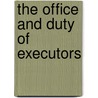 The Office And Duty Of Executors by Thomas Wentworth Pym