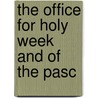 The Office For Holy Week And Of The Pasc by Catholic Church