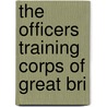 The Officers Training Corps Of Great Bri by Sir Ian Hamilton