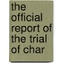 The Official Report Of The Trial Of Char