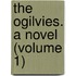 The Ogilvies. A Novel (Volume 1)