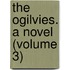 The Ogilvies. A Novel (Volume 3)