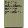 The Ohio Educational Monthly (Volume 12) door State T. Ohio State Teachers Association