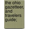 The Ohio Gazetteer, And Travelers Guide; door Warren Jenkins