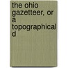 The Ohio Gazetteer, Or A Topographical D door John Kilbourn