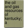 The Oil And Gas Resources Of Kentucky; A door Willard Rouse Jillson