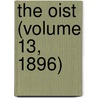 The Oist (Volume 13, 1896) by General Books
