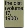 The Oist (Volume 17, 1900) door General Books