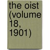 The Oist (Volume 18, 1901) by General Books