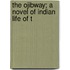 The Ojibway; A Novel Of Indian Life Of T