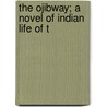 The Ojibway; A Novel Of Indian Life Of T door Joseph Alexander Gilfillan