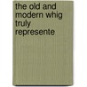 The Old And Modern Whig Truly Represente door Charles Davenant