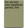 The Old And New Republican Parties; Thei door Stephen Merrill Allen