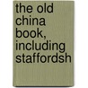 The Old China Book, Including Staffordsh by N. Hudson. Mrs Moore