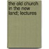 The Old Church In The New Land; Lectures