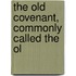 The Old Covenant, Commonly Called The Ol