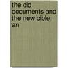 The Old Documents And The New Bible, An door J.F. Smyth