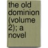 The Old Dominion (Volume 2); A Novel