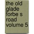 The Old Glade Forbe S Road Volume 5