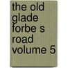 The Old Glade Forbe S Road Volume 5 door Archer Butler Hulbert
