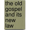 The Old Gospel And Its New Law door John Philip