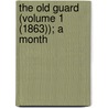 The Old Guard (Volume 1 (1863)); A Month door General Books