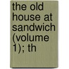 The Old House At Sandwich (Volume 1); Th by Joseph Hatton