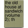 The Old House At Sandwich (Volume 2); Th by Joseph Hatton