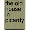 The Old House In Picardy by Kathleen O'Meara