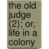The Old Judge (2); Or, Life In A Colony by Thomas Chandler Haliburton