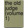 The Old Judge (Volume 1) by Thomas Chandler Haliburton