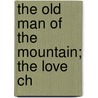 The Old Man Of The Mountain; The Love Ch door Ludwig Tieck