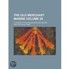 The Old Merchant Marine (Volume 36); A C door Ralph Delahaye Paine