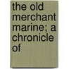 The Old Merchant Marine; A Chronicle Of door Ralph Delahaye Paine