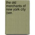 The Old Merchants Of New York City (Ser.
