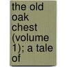 The Old Oak Chest (Volume 1); A Tale Of by Lloyd James