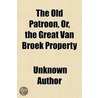 The Old Patroon, Or, The Great Van Broek door Unknown Author