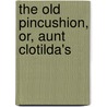 The Old Pincushion, Or, Aunt Clotilda's door Mrs. Molesworth
