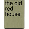 The Old Red House by Harriet Sanborn Grosvenor