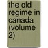 The Old Regime In Canada (Volume 2)