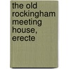 The Old Rockingham Meeting House, Erecte by John L. Hayes