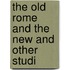 The Old Rome And The New And Other Studi