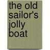 The Old Sailor's Jolly Boat by Sailor Old Sailor