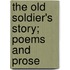 The Old Soldier's Story; Poems And Prose