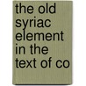 The Old Syriac Element In The Text Of Co door Richard Chase